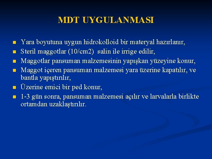MDT UYGULANMASI n n n Yara boyutuna uygun hidrokolloid bir materyal hazırlanır, Steril maggotlar