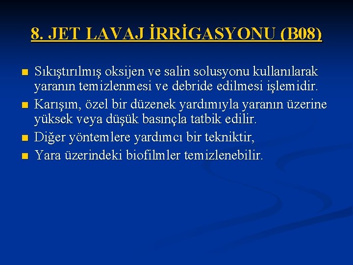 8. JET LAVAJ İRRİGASYONU (B 08) n n Sıkıştırılmış oksijen ve salin solusyonu kullanılarak