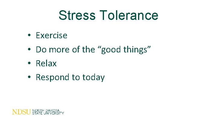 Stress Tolerance • • Exercise Do more of the “good things” Relax Respond to