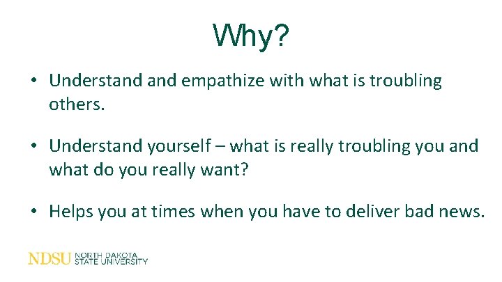 Why? • Understand empathize with what is troubling others. • Understand yourself – what