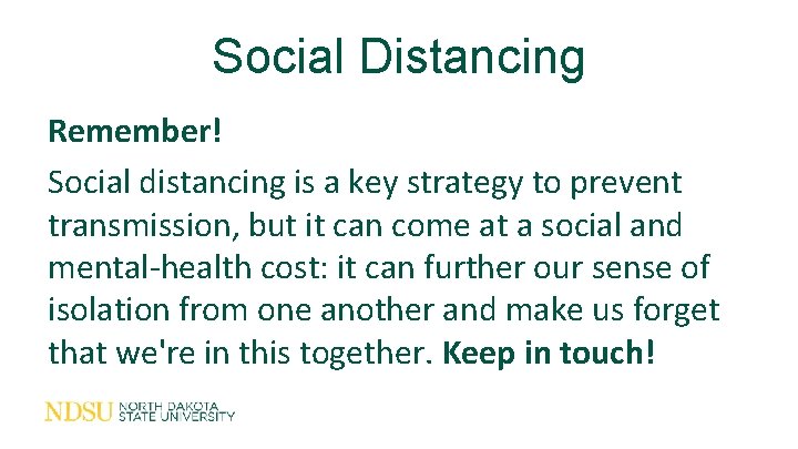 Social Distancing Remember! Social distancing is a key strategy to prevent transmission, but it