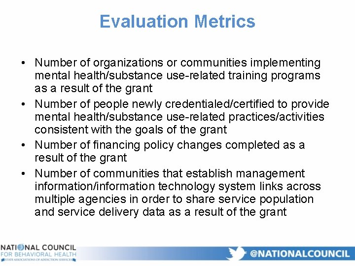 Evaluation Metrics • Number of organizations or communities implementing mental health/substance use-related training programs