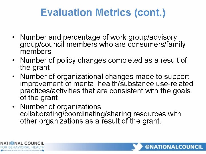 Evaluation Metrics (cont. ) • Number and percentage of work group/advisory group/council members who