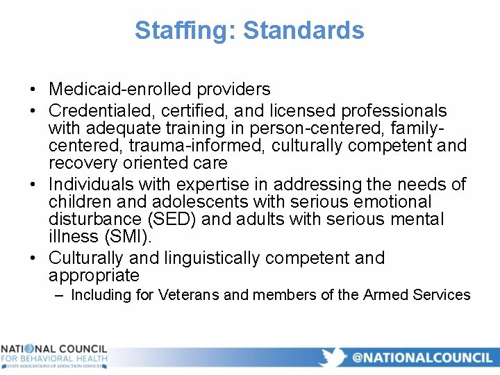Staffing: Standards • Medicaid-enrolled providers • Credentialed, certified, and licensed professionals with adequate training