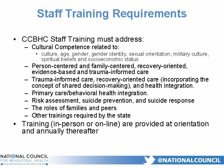 Staff Training Requirements • CCBHC Staff Training must address: – Cultural Competence related to: