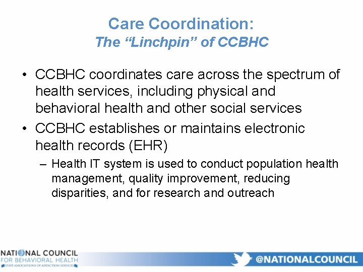 Care Coordination: The “Linchpin” of CCBHC • CCBHC coordinates care across the spectrum of