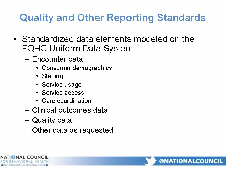 Quality and Other Reporting Standards • Standardized data elements modeled on the FQHC Uniform