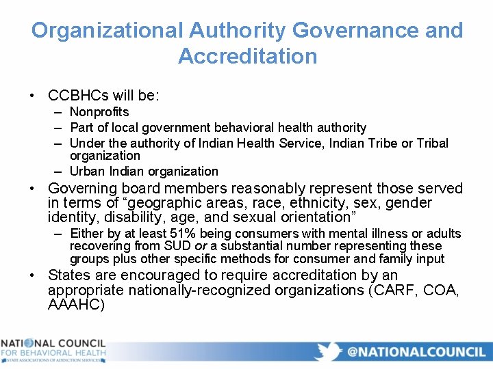Organizational Authority Governance and Accreditation • CCBHCs will be: – Nonprofits – Part of