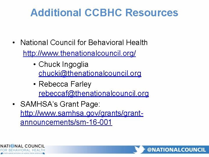 Additional CCBHC Resources • National Council for Behavioral Health http: //www. thenationalcouncil. org/ •