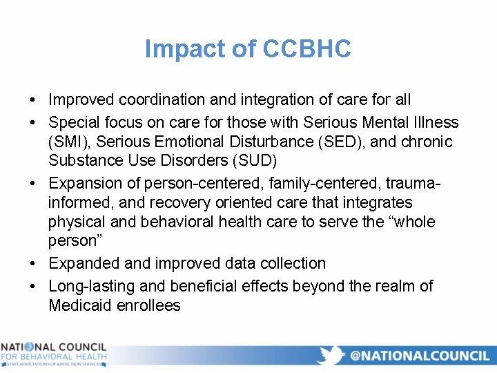 Impact of CCBHC • Improved coordination and integration of care for all • Special