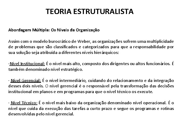 TEORIA ESTRUTURALISTA Abordagem Múltipla: Os Níveis da Organização Assim com o modelo burocrático de TEORIA ESTRUTURALISTA Abordagem Múltipla: Os Níveis da Organização Assim com o modelo burocrático de