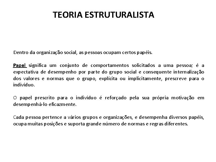 TEORIA ESTRUTURALISTA Dentro da organização social, as pessoas ocupam certos papéis. Papel significa um