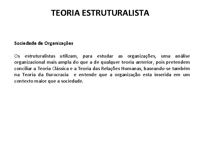 TEORIA ESTRUTURALISTA Sociedade de Organizações Os estruturalistas utilizam, para estudar as organizações, uma análise