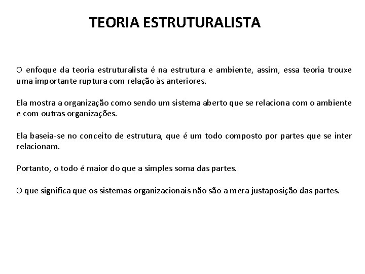 TEORIA ESTRUTURALISTA O enfoque da teoria estruturalista é na estrutura e ambiente, assim, essa