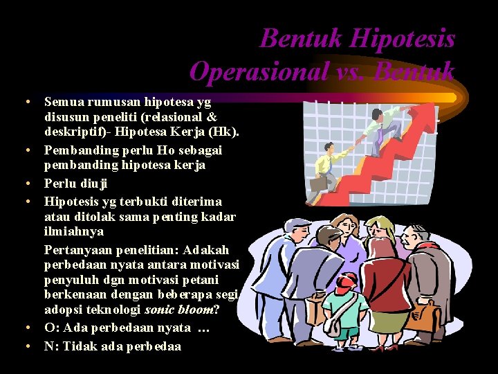 Bentuk Hipotesis Operasional vs. Bentuk • Semua rumusan hipotesa yg disusun peneliti (relasional &