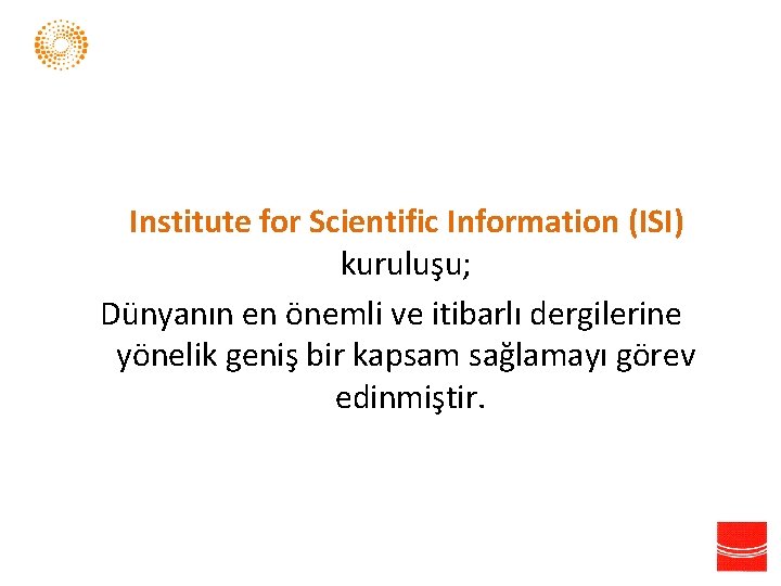 Institute for Scientific Information (ISI) kuruluşu; Dünyanın en önemli ve itibarlı dergilerine yönelik geniş
