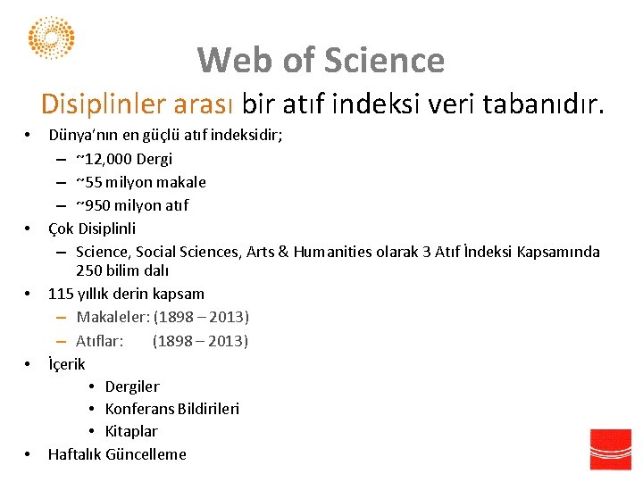 Web of Science Disiplinler arası bir atıf indeksi veri tabanıdır. • • • Dünya’nın