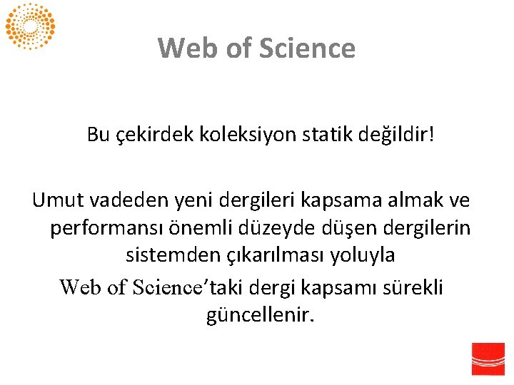 Web of Science Bu çekirdek koleksiyon statik değildir! Umut vadeden yeni dergileri kapsama almak