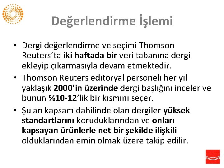 Değerlendirme İşlemi • Dergi değerlendirme ve seçimi Thomson Reuters’ta iki haftada bir veri tabanına