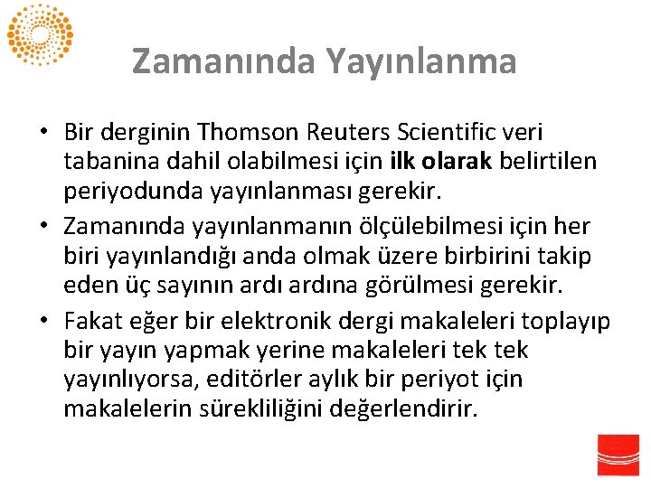 Zamanında Yayınlanma • Bir derginin Thomson Reuters Scientific veri tabanina dahil olabilmesi için ilk