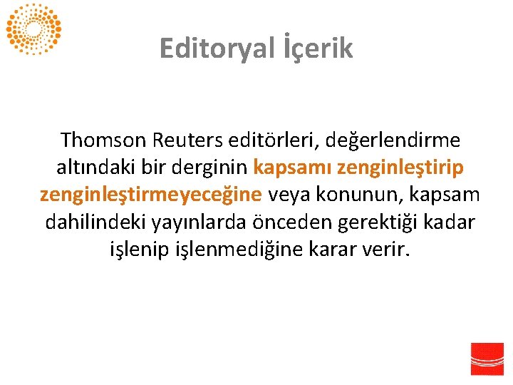 Editoryal İçerik Thomson Reuters editörleri, değerlendirme altındaki bir derginin kapsamı zenginleştirip zenginleştirmeyeceğine veya konunun,