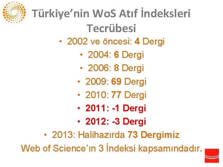 Türkiye’nin Wo. S Atıf İndeksleri Tecrübesi • 2002 ve öncesi: 4 Dergi • 2004: