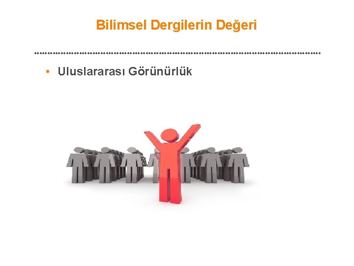 Bilimsel Dergilerin Değeri • Uluslararası Görünürlük 