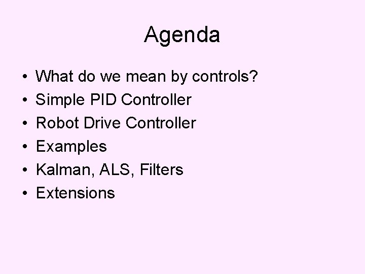Agenda • • • What do we mean by controls? Simple PID Controller Robot