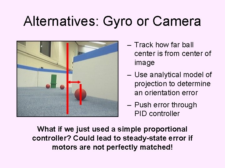 Alternatives: Gyro or Camera – Track how far ball center is from center of