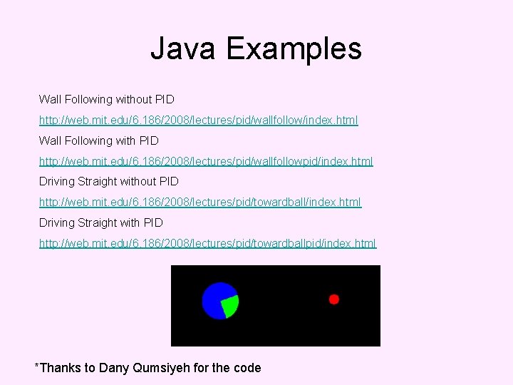 Java Examples Wall Following without PID http: //web. mit. edu/6. 186/2008/lectures/pid/wallfollow/index. html Wall Following