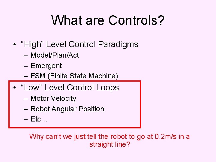 What are Controls? • “High” Level Control Paradigms – Model/Plan/Act – Emergent – FSM