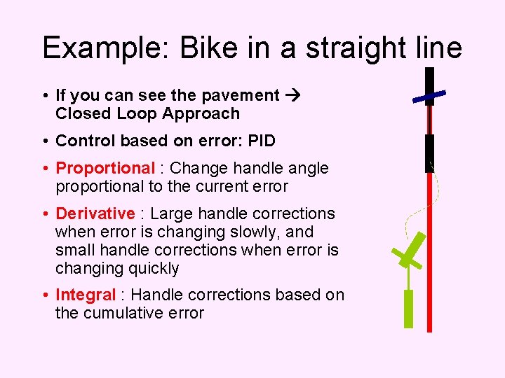 Example: Bike in a straight line • If you can see the pavement Closed