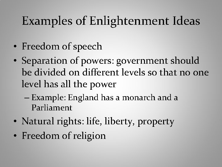 Examples of Enlightenment Ideas • Freedom of speech • Separation of powers: government should