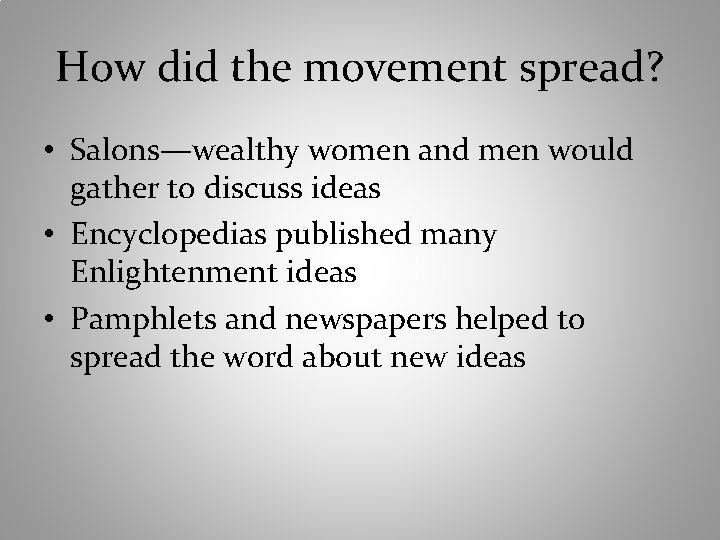 How did the movement spread? • Salons—wealthy women and men would gather to discuss