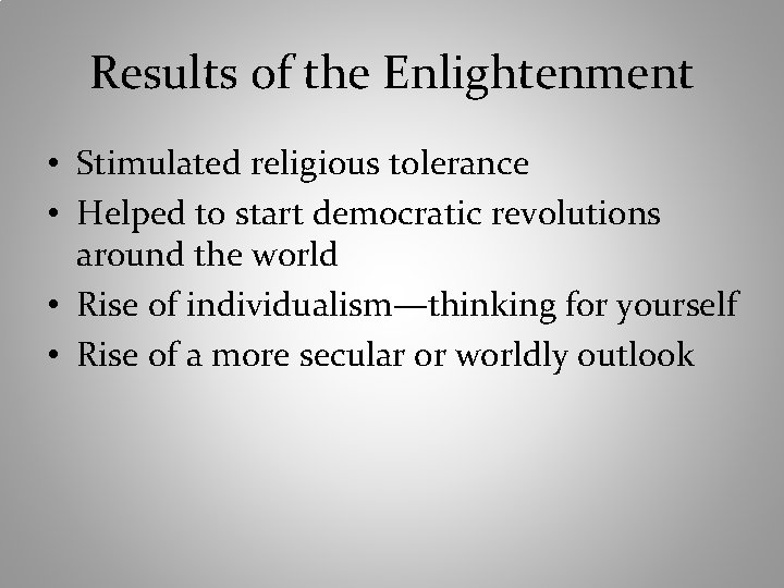 Results of the Enlightenment • Stimulated religious tolerance • Helped to start democratic revolutions