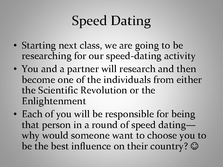 Speed Dating • Starting next class, we are going to be researching for our