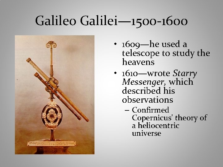 Galileo Galilei— 1500 -1600 • 1609—he used a telescope to study the heavens •