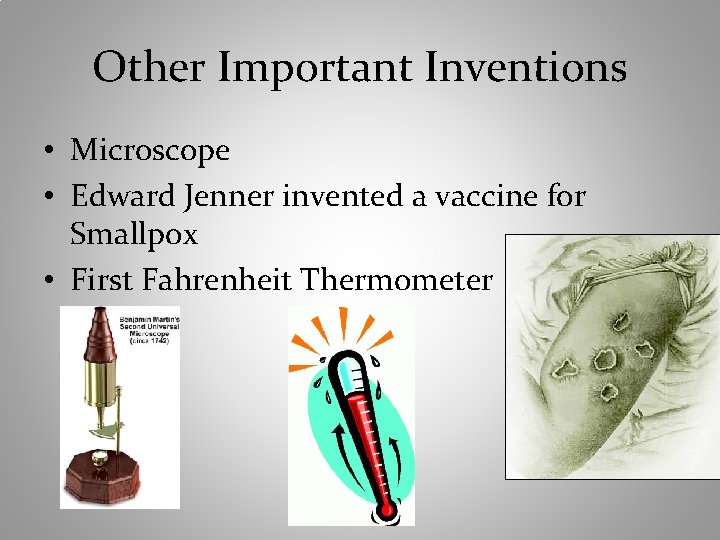 Other Important Inventions • Microscope • Edward Jenner invented a vaccine for Smallpox •