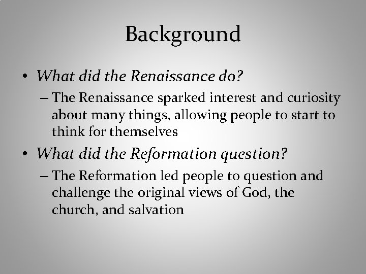 Background • What did the Renaissance do? – The Renaissance sparked interest and curiosity
