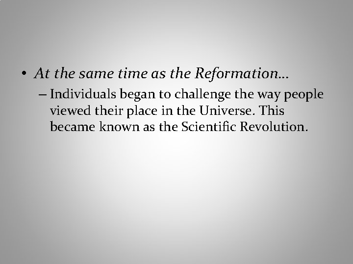  • At the same time as the Reformation… – Individuals began to challenge