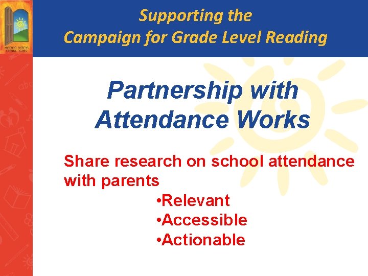 Supporting the Campaign for Grade Level Reading Partnership with Attendance Works Share research on