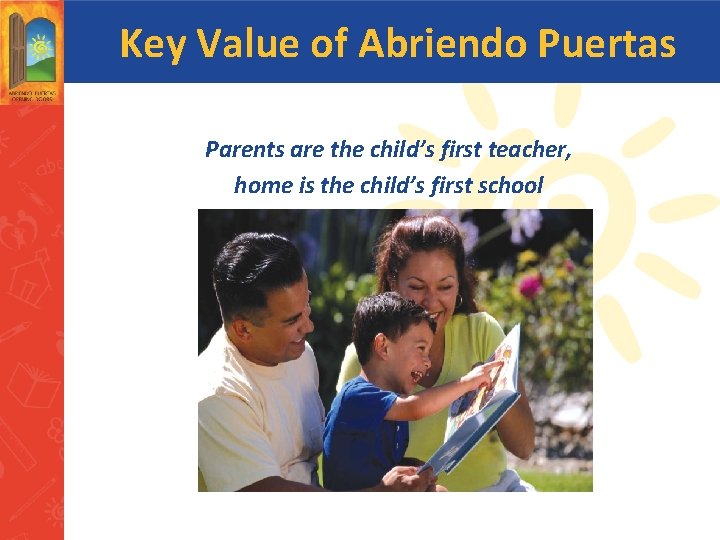 Key Value of Abriendo Puertas Parents are the child’s first teacher, home is the