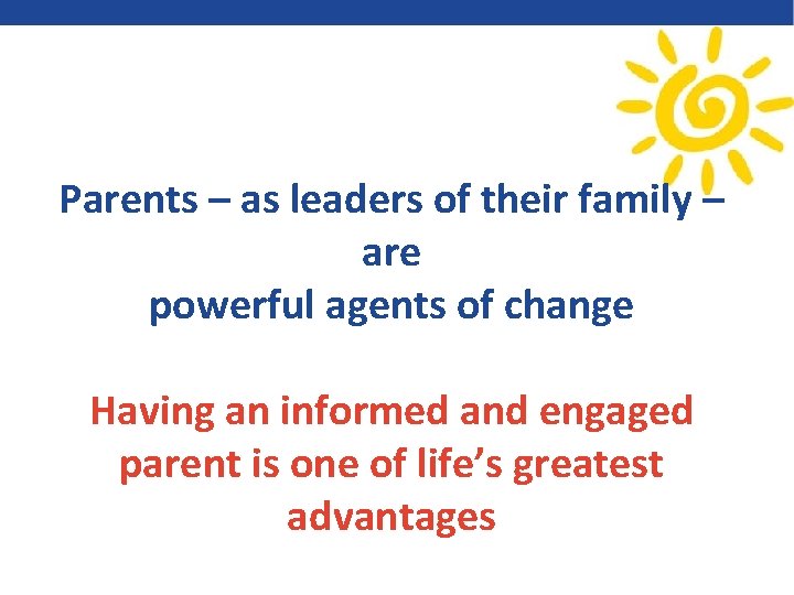 Parents – as leaders of their family – are powerful agents of change Having