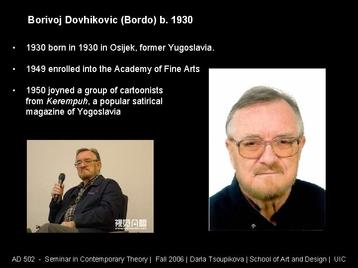 Borivoj Dovhikovic (Bordo) b. 1930 • 1930 born in 1930 in Osijek, former Yugoslavia.