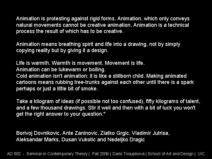 Animation is protesting against rigid forms. Animation, which only conveys natural movements cannot be