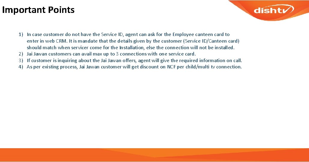 Important Points 1) In case customer do not have the Service ID, agent can