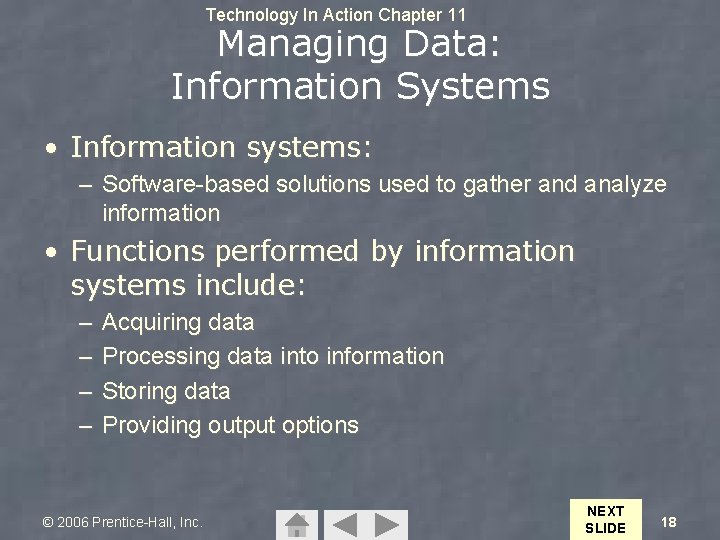 Technology In Action Chapter 11 Managing Data: Information Systems • Information systems: – Software-based