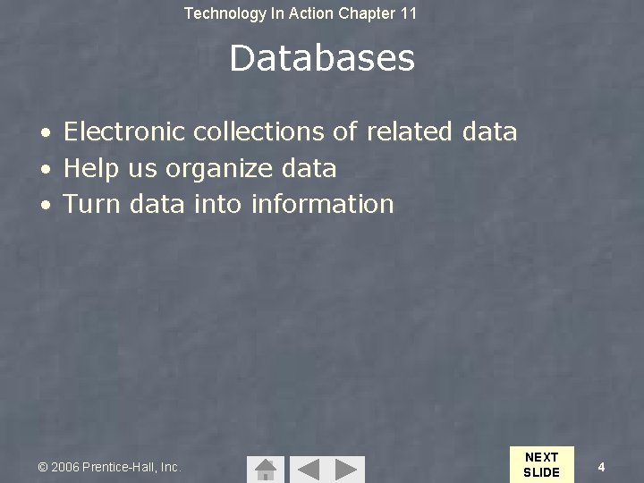 Technology In Action Chapter 11 Databases • Electronic collections of related data • Help