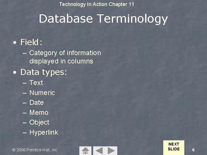 Technology In Action Chapter 11 Database Terminology • Field: – Category of information displayed