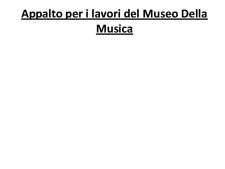 Appalto per i lavori del Museo Della Musica 